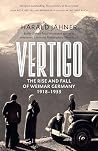 Vertigo: The Rise and Fall of Weimar Germany 1928-1933