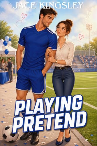 PLAYING PRETEND: A Fake Relationship Soccer Love Romance (Game Day Hearts Series)