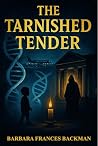 The Tarnished Tender by Barbara Frances Backman The Tarnished Tender by Barbara Frances Backman
