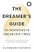 The Dreamer's Guide to Achieving in Uncertain Times by Alexander Chaparro