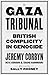 The Gaza Tribunal: Britain’s Complicity in Genocide