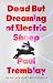 Dead but Dreaming of Electric Sheep