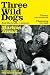 Three Wild Dogs by Markus Zusak
