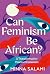 Can Feminism be African?