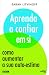 Aprenda a confiar em si