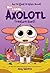 Max, a Little Axolotl #3: T...