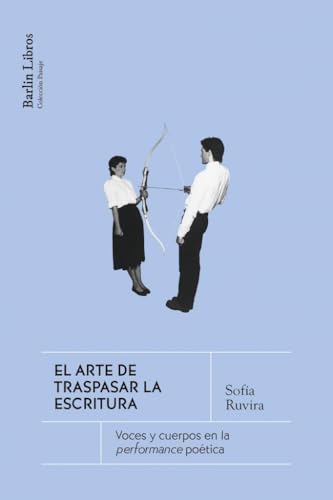 El arte de traspasar la escritura: Voces y cuerpos en la performance poética (Paperback)