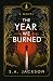 The Year We Burned by S.A. Jackson
