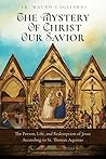 The Mystery of Christ Our Savior: The Person, Life, and Redemption of Jesus According to St. Thomas Aquinas
