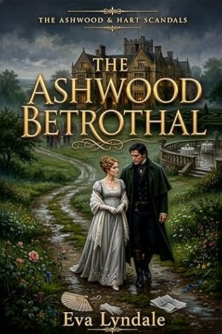 The Ashwood Betrothal: A Fake Engagement Regency Romance (The Ashwood & Hart Scandals Book 1)