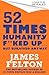 52 Times Humanity F**ked Up... But Survived Anyway by James Felton