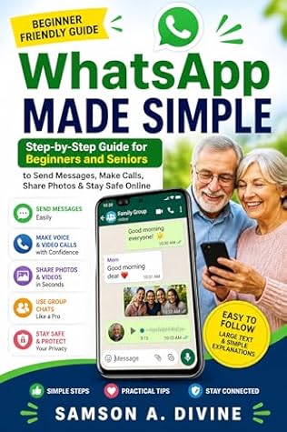 WhatsApp Made Simple for Beginners and Seniors: Send Messages, Make Video Calls, Share Photos, and Stay Safe Online (APP GUIDE SOLUTIONS)