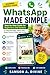 WhatsApp Made Simple for Beginners and Seniors: Send Messages, Make Video Calls, Share Photos, and Stay Safe Online (APP GUIDE SOLUTIONS)