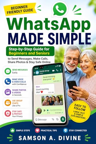 WhatsApp Made Simple for Beginners and Seniors: Send Messages, Make Video Calls, Share Photos, and Stay Safe Online (APP GUIDE SOLUTIONS)