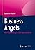 Business Angels: Wie Privatiers klug in Start-ups investieren (German Edition)
