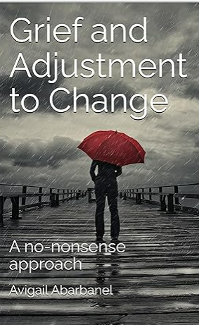 Grief and Adjustment to Change: A no-nonsense approach (Fully Human Psychotherapy Tools for Life Series)