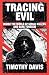 Tracing Evil Inside the World of Serial Killers and Dark Tourism by Timothy Davis