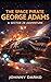 The Space Pirate George Adams (Sector 28)