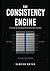 THE CONSISTENCY ENGINE: A S...