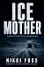 ICE MOTHER: BOOK ONE OF THE...