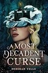 A Most Decadent Curse by Deborah Yelle A Most Decadent Curse by Deborah Yelle