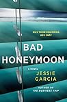 Bad Honeymoon by Jessie Garcia Bad Honeymoon by Jessie Garcia