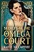 Secrets of the Omega Court (Standard Edition): A Steamy Why Choose Romance (The Claiming, 1)