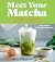 Meet Your Matcha