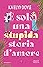 È solo una stupida storia d’amore (Italian Edition)