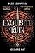 Exquisite Ruin by AdriAnne May