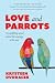 Love and Parrots: An uplifting novel about the courage to be seen
