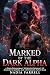 MARKED BY THE DARK ALPHA: A...