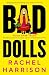 Bad Dolls