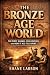 The Bronze Age World: The F...