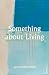 Something about Living
