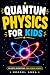 Quantum Physics for Kids: T...