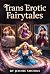 Trans Erotic Fairytales