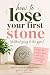 How to lose your first stone: