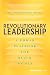 Revolutionary Leadership: A...