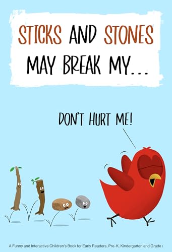 Sticks and Stones May Break My...: A Funny and Interactive Children’s Book for Early Readers, Pre-K, Kindergarten and Grade 1 (Sammy Bird)