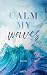 Calm my Waves: Roman (Walk on Water 1) (German Edition)