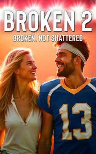 Broken 2: Broken, Not Shattered (Kindle Edition)