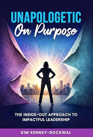 Unapologetic on Purpose by Kim Kenney-Rockwal