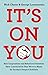 It's on You: How Corporations and Behavioral Scientists Have Convinced Us That We’re to Blame for Society's Deepest Problems