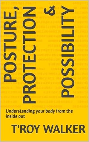 Posture, Protection & Possibility : Understanding your body from the inside out