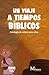 Un viaje a tiempos bíblicos by Keila Ochoa Harris