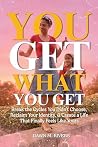 You Get What You ...