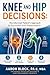 Knee and Hip Decisions: The...