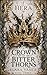 A Crown of Bitter Thorns: A...