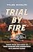 Trial by Fire: Rising from the Ashes to Find Purpose and Connection in a Chaotic World